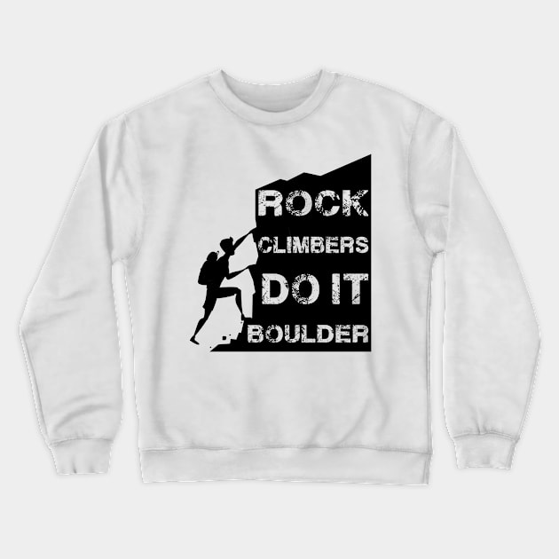 Rock Climbers Do It Boulder Quote Design Crewneck Sweatshirt by MrPink017